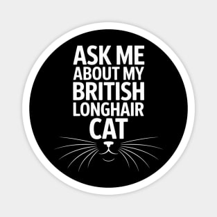 Ask Me About My British Longhair Cat Magnet